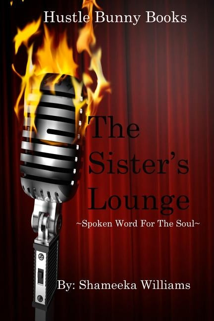 The Sister's Lounge: Spoken Word For The Soul by Williams, Shameeka
