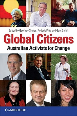 Global Citizens: Australian Activists for Change by Stokes, Geoffrey