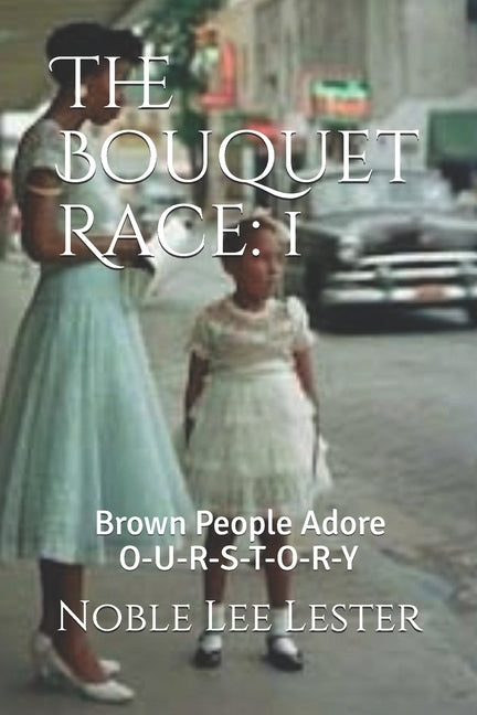 The Bouquet Race: Brown People Adore by Lester, Noble Lee