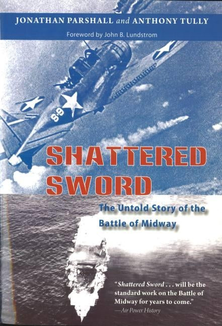 Shattered Sword: The Untold Story of the Battle of Midway by Parshall, Jonathan