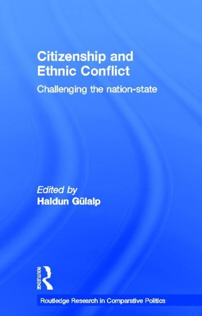 Citizenship and Ethnic Conflict: Challenging the Nation-State by Gülalp, Haldun