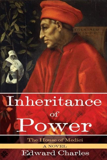 The House of Medici: Inheritance of Power by Charles, Edward