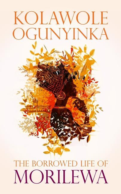 The Borrowed life of Morilewa by Ogunyinka, Kolawole