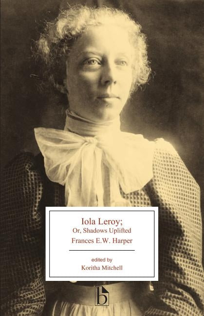 Iola Leroy: Or, Shadows Uplifted by Harper, Frances E. W.