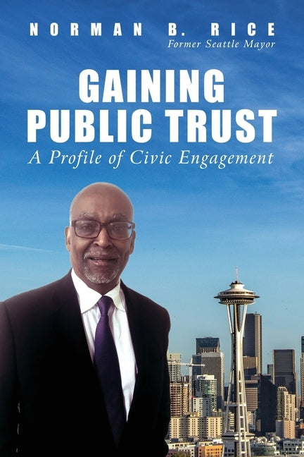 Gaining Public Trust: A Profile of Civic Engagement by Rice, Norman B.