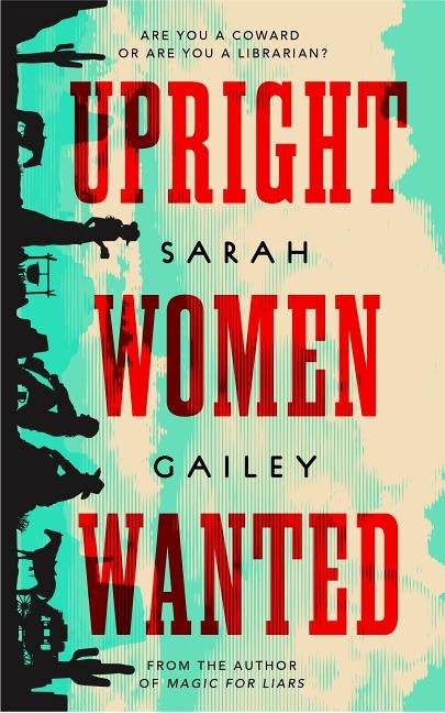 Upright Women Wanted by Gailey, Sarah