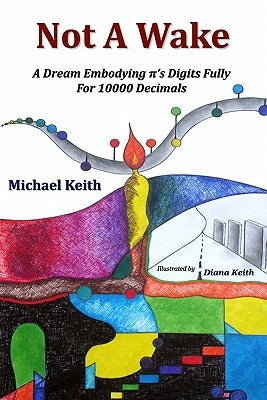Not A Wake: A dream embodying (pi)'s digits fully for 10000 decimals by Keith, Diana