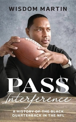 Pass Interference: History of the Black Quarterback in the NFL by Martin, Wisdom