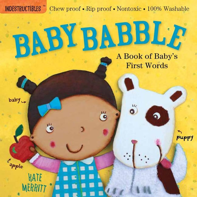 Indestructibles: Baby Babble: Chew Proof - Rip Proof - Nontoxic - 100% Washable (Book for Babies, Newborn Books, Safe to Chew) by Merritt, Kate