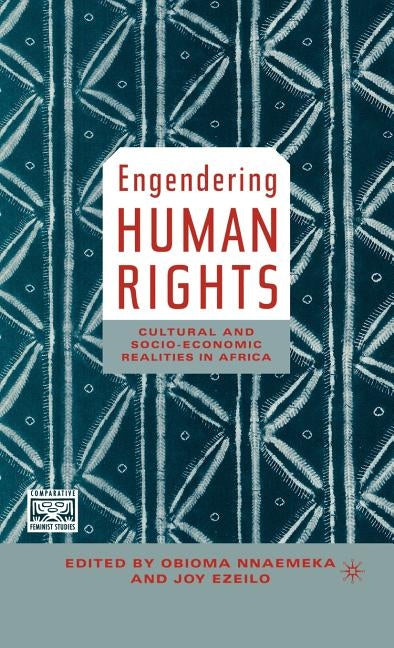 Engendering Human Rights: Cultural and Socio-Economic Realities in Africa by Nnaemeka, O.