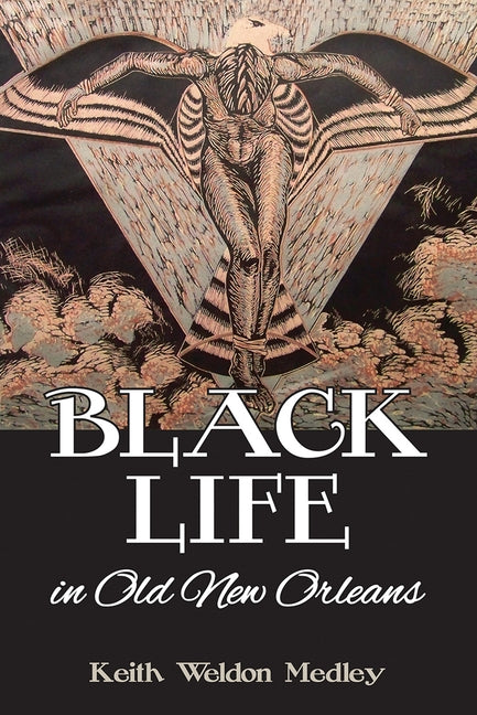 Black Life in Old New Orleans by Medley, Keith Weldon