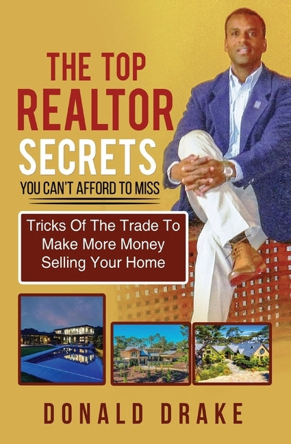 The Top Realtor Secrets You Can't Afford To Miss: Tricks Of The Trade To Make More Money Selling Your Home by Drake, Donald