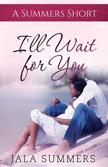 I'll Wait for You: A Summers Short by Summers, Jala