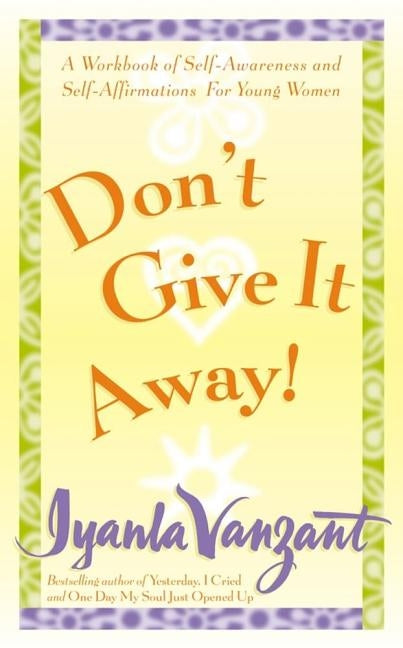Don't Give It Away!: A Workbook of Self-Awareness and Self-Affirmations for Young Women by Vanzant, Iyanla