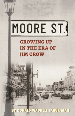 Moore Street: Growing Up in the Era of Jim Crow by Lahuffman, Donald W.