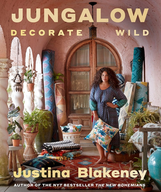 Jungalow: Decorate Wild: The Life and Style Guide by Blakeney, Justina