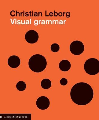 Visual Grammar: A Design Handbook (Visual Design Book for Designers, Book on Visual Communication) by Leborg, Christian