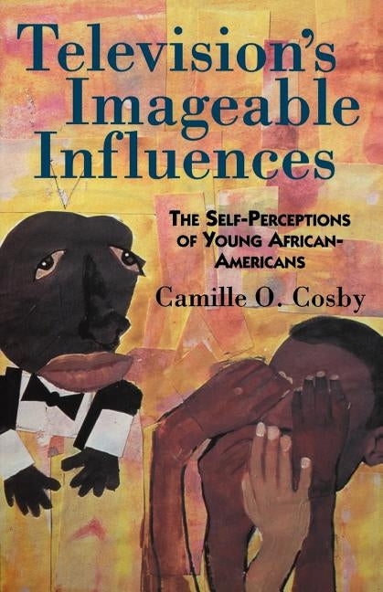 Television's Imageable Influences: The Self-Perception of Young African-Americans by Cosby, Camille O.