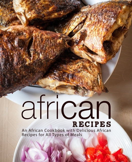 African Recipes: An African Cookbook with Delicious African Recipes for All Types of Meals by Press, Booksumo