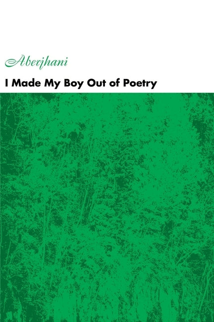 I Made My Boy Out of Poetry by Aberjhani