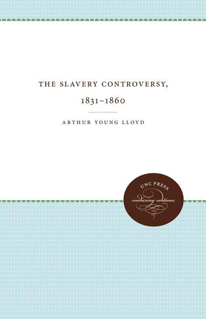 The Slavery Controversy, 1831-1860 by Lloyd, Arthur Young