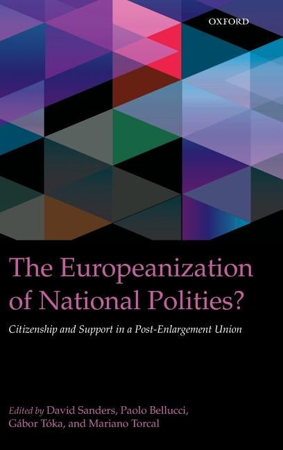The Europeanization of National Polities?: Citizenship and Support in a Post-Enlargement Union by Bellucci, Paolo
