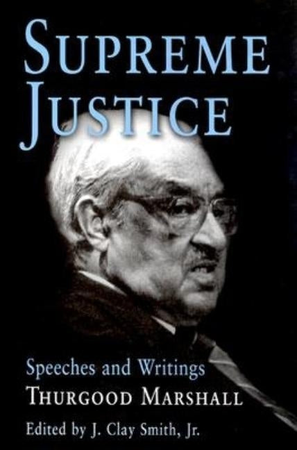 Supreme Justice: Speeches and Writings: Thurgood Marshall by Marshall, Thurgood
