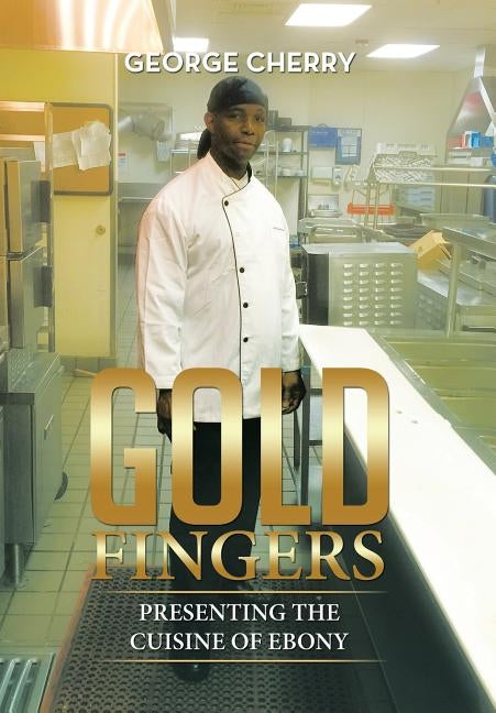 Gold Fingers: Presenting the Cuisine of Ebony by Cherry, George