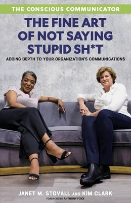 The Conscious Communicator: The Fine Art of Not Saying Stupid Sh*t by Stovall, Janet M.