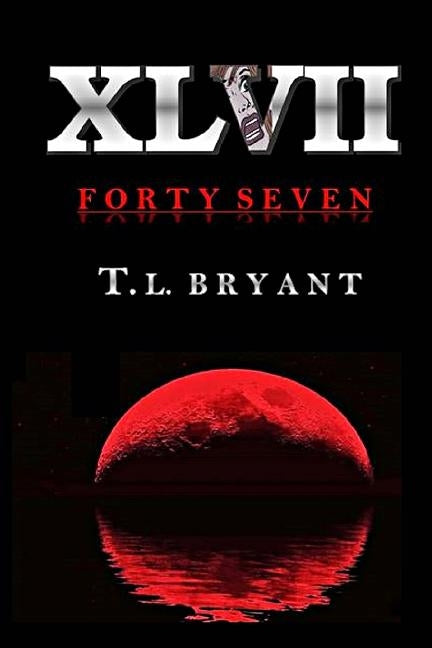 Forty Seven by Bryant, T. L.