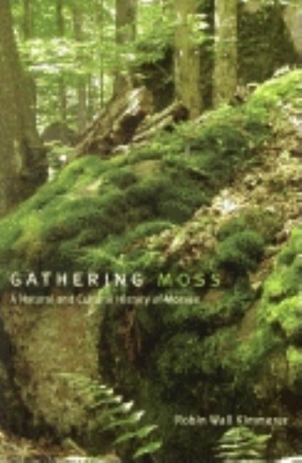 Gathering Moss: A Natural and Cultural History of Mosses by Kimmerer, Robin Wall