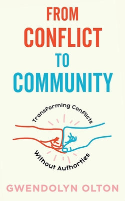 From Conflict to Community: Transforming Conflicts Without Authorities by Olton, Gwendolyn