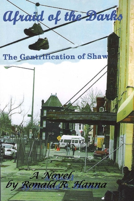 Afraid of the Darks: The Gentrification of Shaw by Hanna, Ronald R.