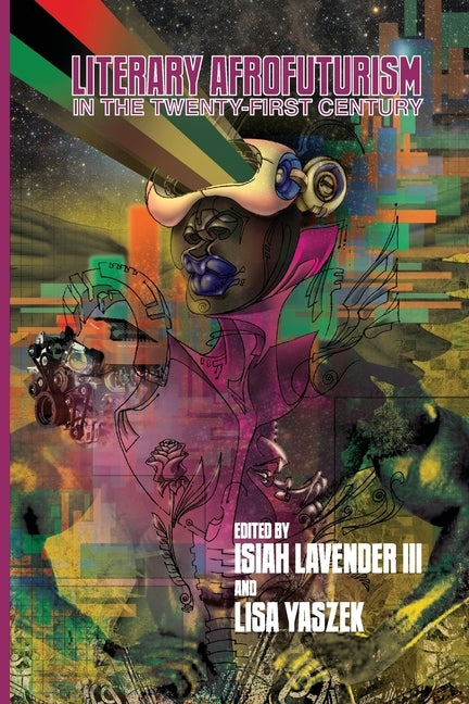 Literary Afrofuturism in the Twenty-First Century by Lavender, Isiah, III