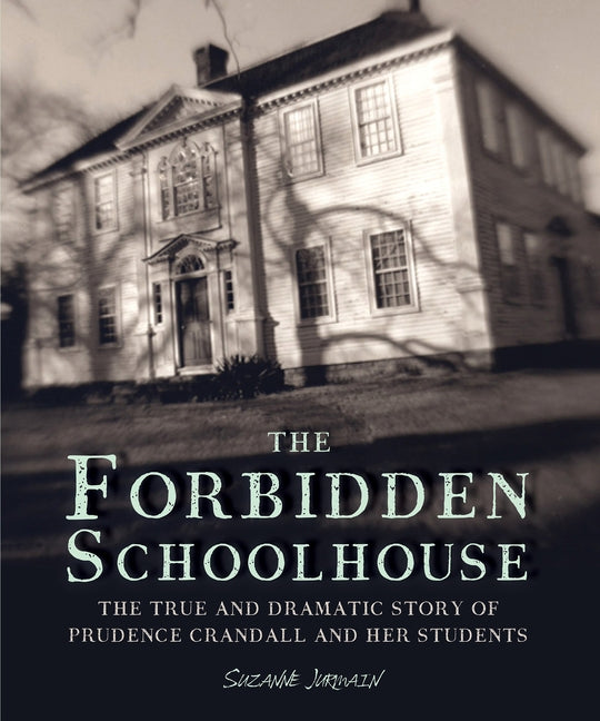 The Forbidden Schoolhouse: The True and Dramatic Story of Prudence Crandall and Her Students by Jurmain, Suzanne