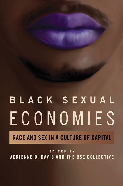 Black Sexual Economies: Race and Sex in a Culture of Capital by Davis, Adrienne D.