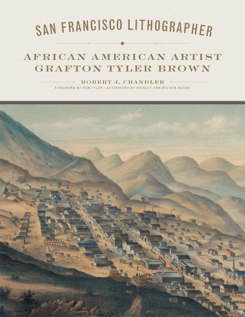 San Francisco Lithographer, Volume 14: African American Artist Grafton Tyler Brown by Chandler, Robert J.