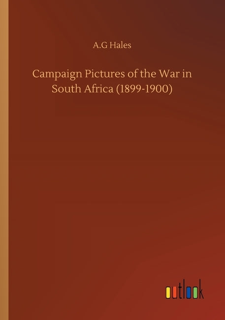 Campaign Pictures of the War in South Africa (1899-1900) by Hales, A. G.