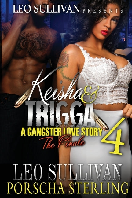 Keisha & Trigga 4: A Gangster Love Story by Sullivan, Leo