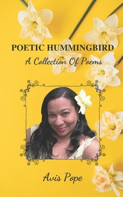 Poetic Hummingbird: A Collection Of Poems by Pope, Avis