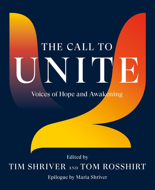 The Call to Unite: Voices of Hope and Awakening by Shriver, Tim