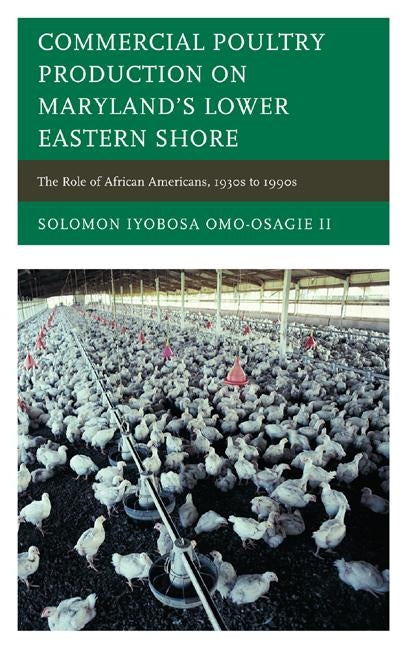 Commericial Poultry Production on Maryland's Lower Eastern Shore by Omo-Osagie, Solomon Iyobosa, II