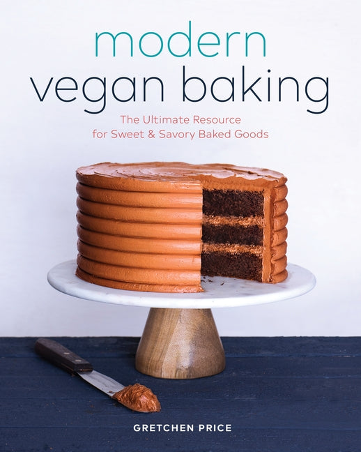 Modern Vegan Baking: The Ultimate Resource for Sweet and Savory Baked Goods by Price, Gretchen