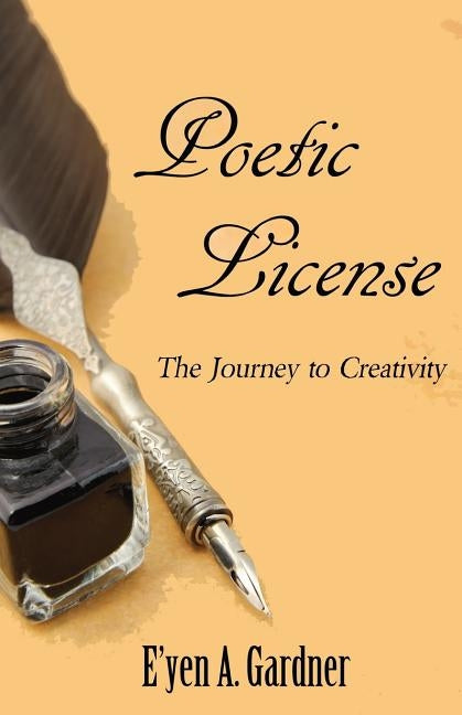 Poetic License: The Journey to Creativity by Gardner, E'Yen A.