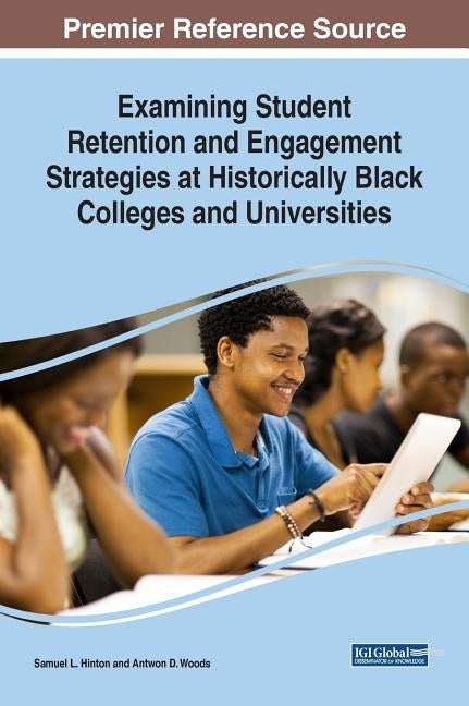 Examining Student Retention and Engagement Strategies at Historically Black Colleges and Universities by Hinton, Samuel L.