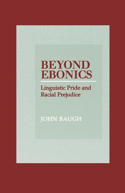 Beyond Ebonics: Linguistic Pride and Racial Prejudice by Baugh, John