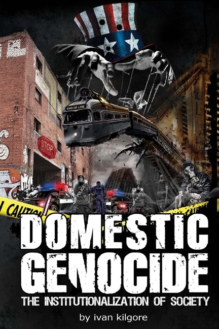 Domestic Genocide: The Institutionalization of Society by Kilgore, Ivan