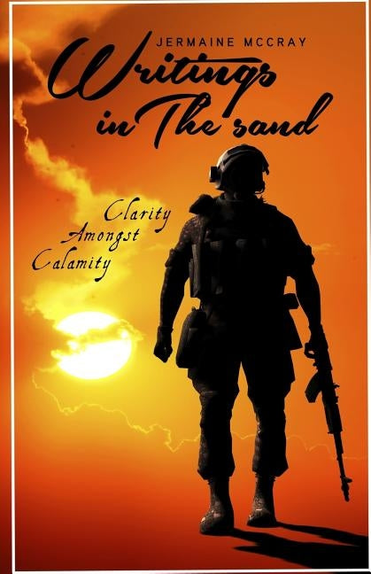 Writings in the Sand: Clarity Amongst Calamity by McCray, Jermaine