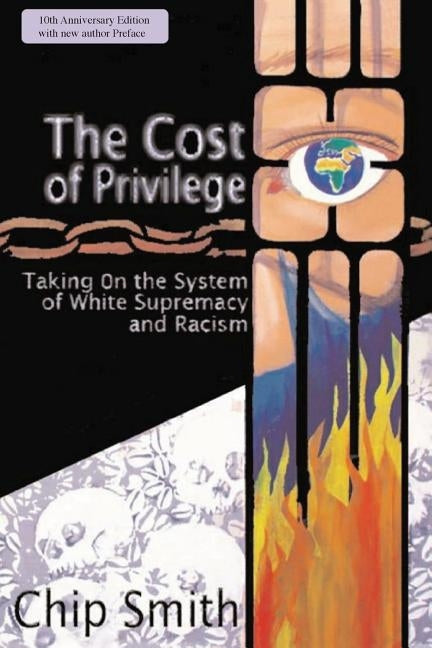 The Cost of Privilege: Taking on the System of White Supremacy and Racism by Smith, Chip