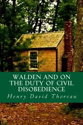 Walden and On the Duty of Civil Disobedience by Thoreau, Henry David